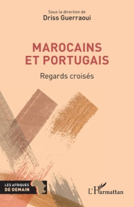 Marocains et Portugais. Regards croisés - Guerraoui Driss