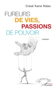 Fureurs de vies, passions de pouvoir - Ndao Cissé Kane