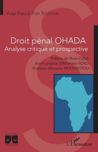 Droit pénal OHADA. Analyse critique et prospective - Fopi Tetjouon Vidal Patrick ; Djila Rose ; Foko At
