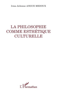 La philosophie comme esthétique culturelle - Angue Medoux Irma Julienne