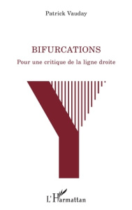 Bifurcations. Pour une critique de la ligne droite - Vauday Patrick