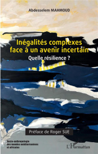 Inégalités complexes face à un avenir incertain. Quelle résilience ? - Mahmoud Abdesselem ; Sue Roger