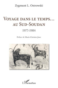Voyage dans le temps... Au Sud-Soudan. 1977-1984 - Ostrowski Zygmunt L. ; Josse Marie-Christine