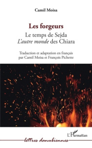 Les forgeurs. Le temps de Sejda - L'autre monde des Chiara - Moisa Camil ; Pichette François