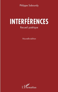 Interférences. Recueil poétique - Sabourdy Philippe