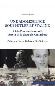 Une adolescence sous Hitler et Staline. Récit d'un survivant juif témoin de la chute de Königsberg - Wieck Michael ; Toulouse Laurent ; Lenz Siegfried