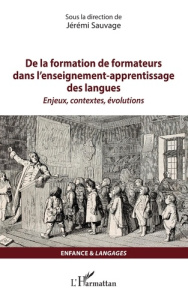 De la formation de formateurs dans l'enseignement-apprentissage des langues. Enjeux, contextes, évol - Sauvage Jérémi