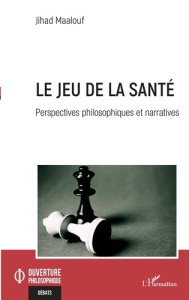 Le jeu de la santé. Perspectives philosophiques et narratives - Maalouf Jihad