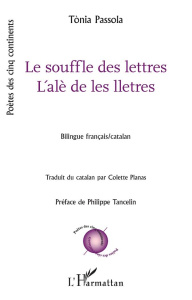 Le souffle des lettres. L'alè de les lletres, Edition bilingue français-catalan - Passola Tònia ; Planas Colette ; Tancelin Philippe