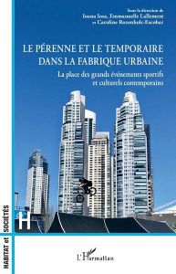 Le pérenne et le temporaire dans la fabrique urbaine. La place des grands événements sportifs et cul - Iosa Ioana ; Lallement Emmanuelle ; Rozenholc-Esco