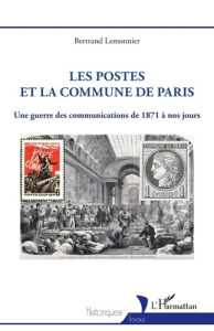 Les postes et la Commune de Paris. Une guerre des communications de 1871 à nos jours - Lemonnier Bertrand