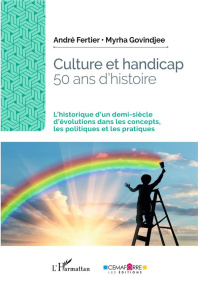Culture et handicap, 50 ans d'histoire. L'historique d'un demi-siècle d'évolutions dans les concepts - Fertier André ; Govindjee Myrha