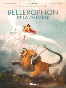 La sagesse des mythes : Bellérophon et la chimère - Montovani Fabio ; Bruneau Clotilde ; Ferry Luc