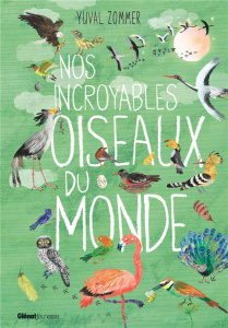 Nos incroyables oiseaux du monde - Zommer Yuval