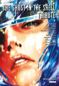 The Ghost in the shell : Tribute - Shirow Masamune ; Hiramoto Akira ; Kinutani Yu ; T