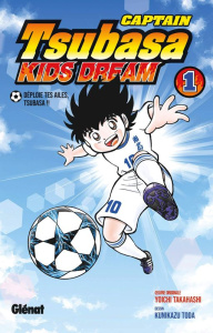 Captain Tsubasa : Kids Dream Tome 1 : Déploie tes ailes, Tsubasa !! - Takahashi Yoichi ; Toda Kunikazu