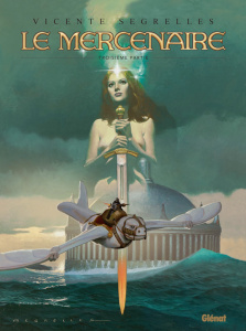 Le Mercenaire Intégrale Tome 3 : La fuite ; Le sauvetage ; Le dernier jour ; La preuve ; C'était écr - Segrelles Vincente ; Schmid Aurore