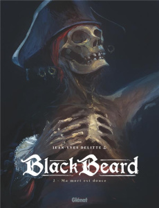 Black Beard Tome 2 : Ma mort est douce - Delitte Jean-Yves ; Delitte Douchka