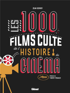Les 1000 films culte de l'histoire du cinéma - Serroy Jean ; Frémaux Thierry