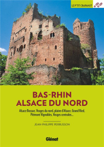Bas-Rhin Alsace du Nord. Alsace Bossue, Vosges du nord, plaine d'Alsace, Grand Ried, Piémont vignobl - Perrusson Jean-Philippe ; Fellay Sandrine