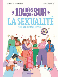 10 idées reçues sur la sexualité. Pour une intimité joyeuse ! - Pontavice Clémentine du ; Dussutour Alice