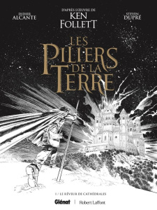 Les Piliers de la Terre Tome 1 : Le rêveur de cathédrales. Edition spéciale en noir & blanc - Alcante Didier ; Dupré Steven ; Follett Ken