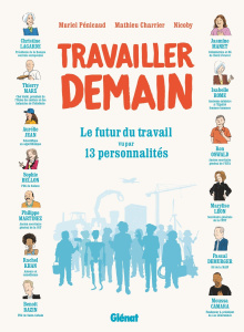 Travailler demain. Le futur du travail vu par 13 personnalités - Pénicaud Muriel ; Charrier Mathieu