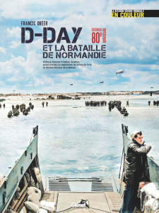 D-Day et la bataille de Normandie. La seconde guerre mondiale en couleur, Edition collector - Dréer Francis ; Guelton Frédéric