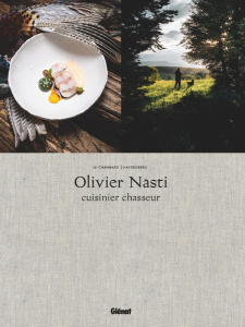 Olivier Nasti Cuisinier Chasseur. Le Chambard, Kaysersberg - Nasti Olivier ; Kagan Ilya ; Méjanès Stéphane ; Fr