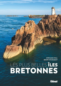 Les plus belles îles bretonnes - Stoll Stéphanie ; Stichelbaut Benoît