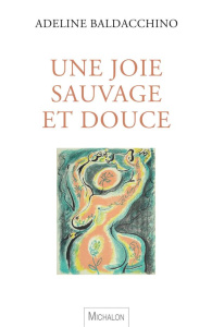 Une joie sauvage et douce - Baldacchino Adeline