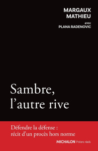 Sambre, l'autre rive. Défendre la défense : récit d'un procès hors norme - Mathieu Margaux ; Radenovic Plana