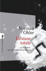 L'extase totale. Le IIIe Reich, les allemands et la drogue - Ohler Norman ; Platini Vincent ; Mommsen Hans