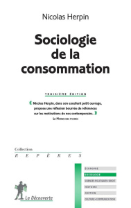Sociologie de la consommation. 3e édition - Herpin Nicolas