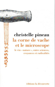 La corne de vache et le microscope. Le vin "nature", entre sciences, croyances et radicalités - Pineau Christelle ; Berque Augustin