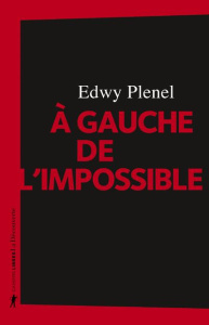 A gauche de l'impossible - Plenel Edwy