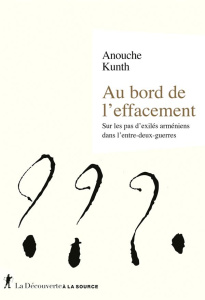 Au bord de l'effacement. Sur les pas d'exilés arméniens dans l'entre-deux-guerres - Kunth Anouche