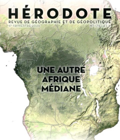 Hérodote N°179, 4e trimestre 2020 : Une autre Afrique médiane - Giblin Béatrice ; Lacoste Yves