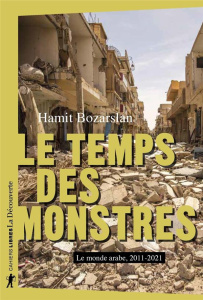 Le temps des monstres. Le monde arabe, 2011-2021 - Bozarslan Hamit