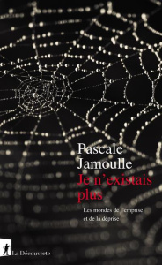 Je n'existais plus. Les mondes de l'emprise et de la déprise - Jamoulle Pascale