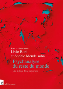 Psychanalyse du reste du monde. Géo-histoire d'une subversion - Boni Livio ; Mendelsohn Sophie