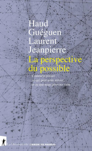 La perspective du possible. Comment penser ce qui peut nous arriver et ce que nous pouvons faire - Guéguen Haud ; Jeanpierre Laurent