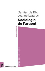 Sociologie de l'argent - Blic Damien de ; Lazarus Jeanne