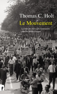 Le Mouvement. La lutte des Africains-Américains pour les droits civiques - Holt Thomas C. ; Zancarini Jean-Claude ; Zancarini