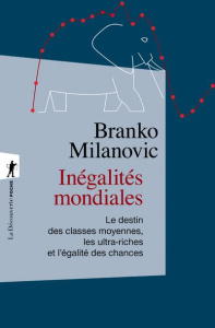 Inégalités mondiales. Le destin des classes moyennes, les ultra-riches et l'égalité des chances - Milanovic Branko ; Mylondo Baptiste ; Piketty Thom