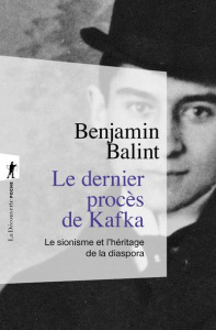 Le dernier procès de Kafka. Le sionisme et l'héritage de la diaspora - Balint Benjamin ; Pignarre Philippe
