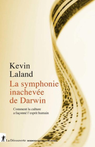 La symphonie inachevée de Darwin. Comment la culture a façonné l'esprit humain - Laland Kevin ; Hoquet Thierry