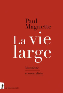 La vie large. Manifeste écosocialiste - Magnette Paul