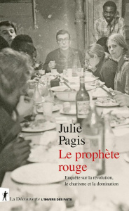 Le prophète rouge. Enquête sur la révolution, le charisme et la domination - Pagis Julie