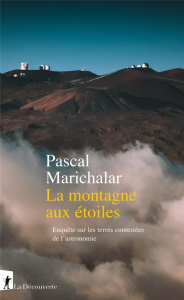 La montagne aux étoiles - Enquête sur les terres contestées de l'astronomie - Marichalar Pascal